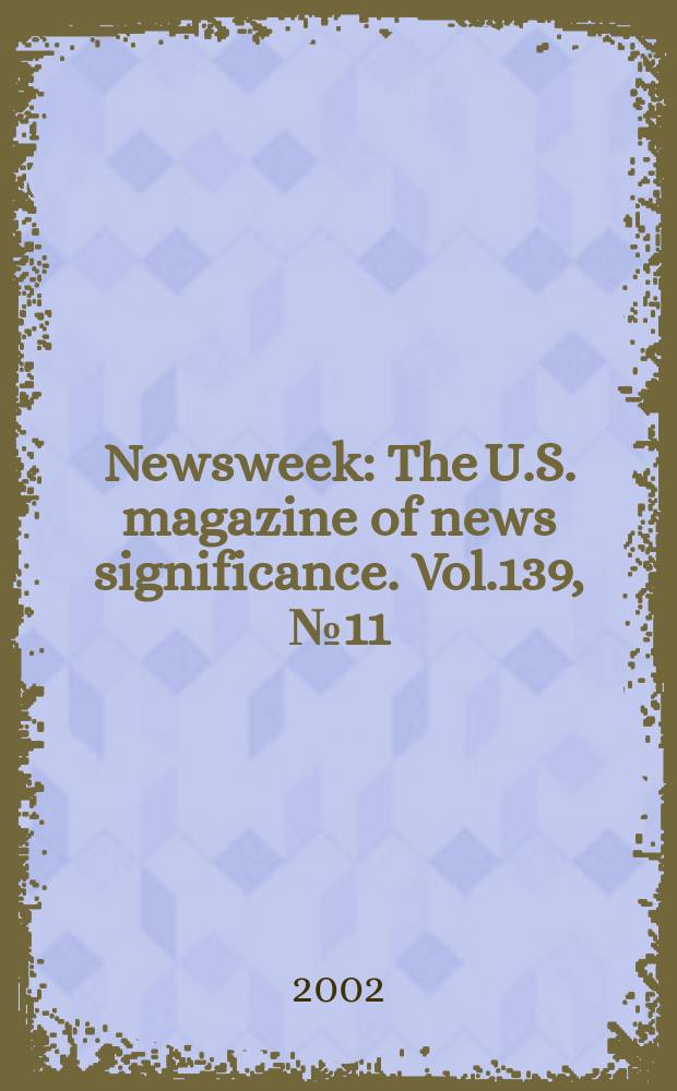 Newsweek : The U.S. magazine of news significance. Vol.139, №11