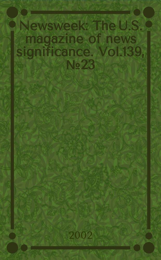 Newsweek : The U.S. magazine of news significance. Vol.139, №23