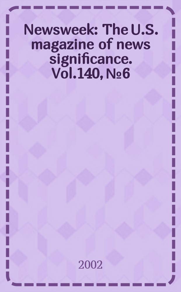Newsweek : The U.S. magazine of news significance. Vol.140, №6
