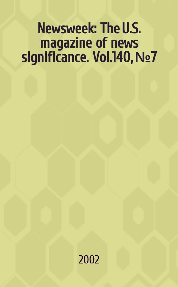 Newsweek : The U.S. magazine of news significance. Vol.140, №7