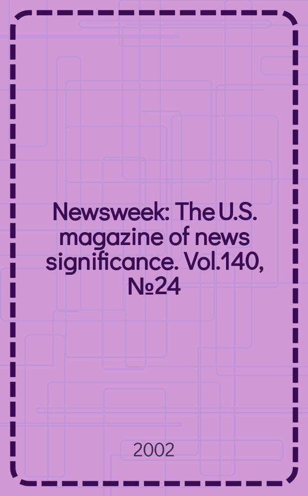 Newsweek : The U.S. magazine of news significance. Vol.140, №24