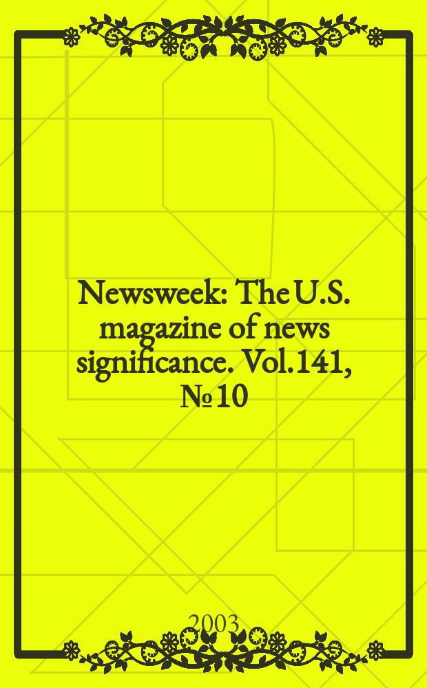 Newsweek : The U.S. magazine of news significance. Vol.141, №10