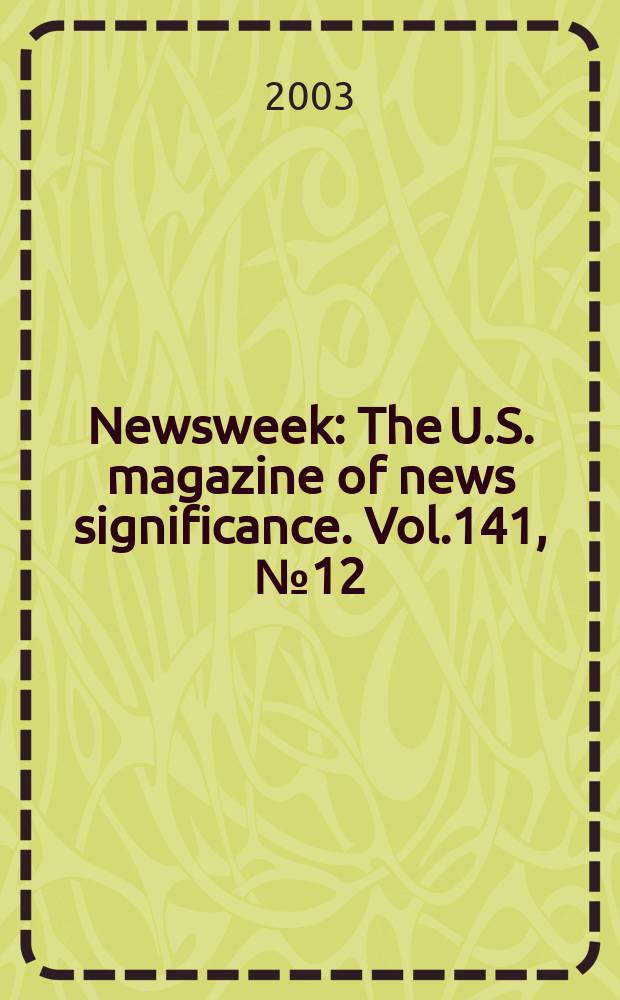Newsweek : The U.S. magazine of news significance. Vol.141, №12