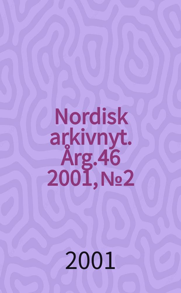 Nordisk arkivnyt. &Aring;rg.46 2001, №2