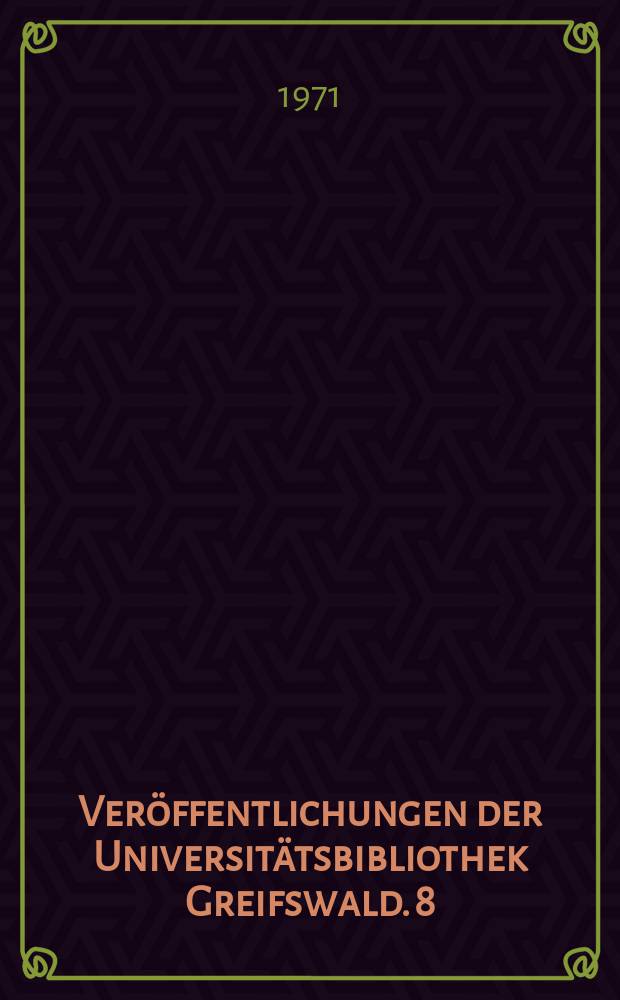 Ver&ouml;ffentlichungen der Universit&auml;tsbibliothek Greifswald. 8