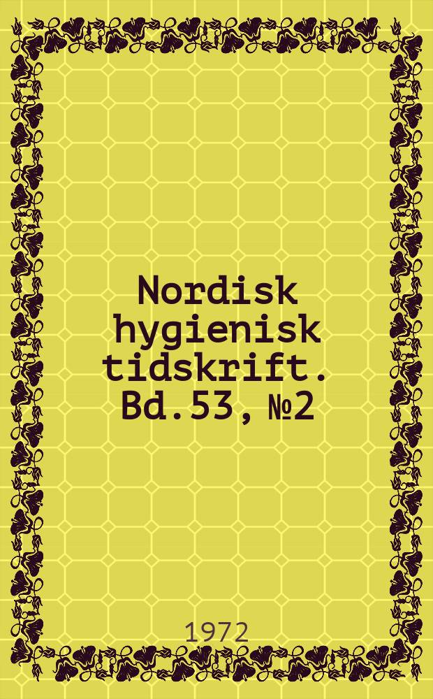 Nordisk hygienisk tidskrift. Bd.53, №2 : Redogörelse för verksamheten vid Statens institut för folkhälsan 1966-1971
