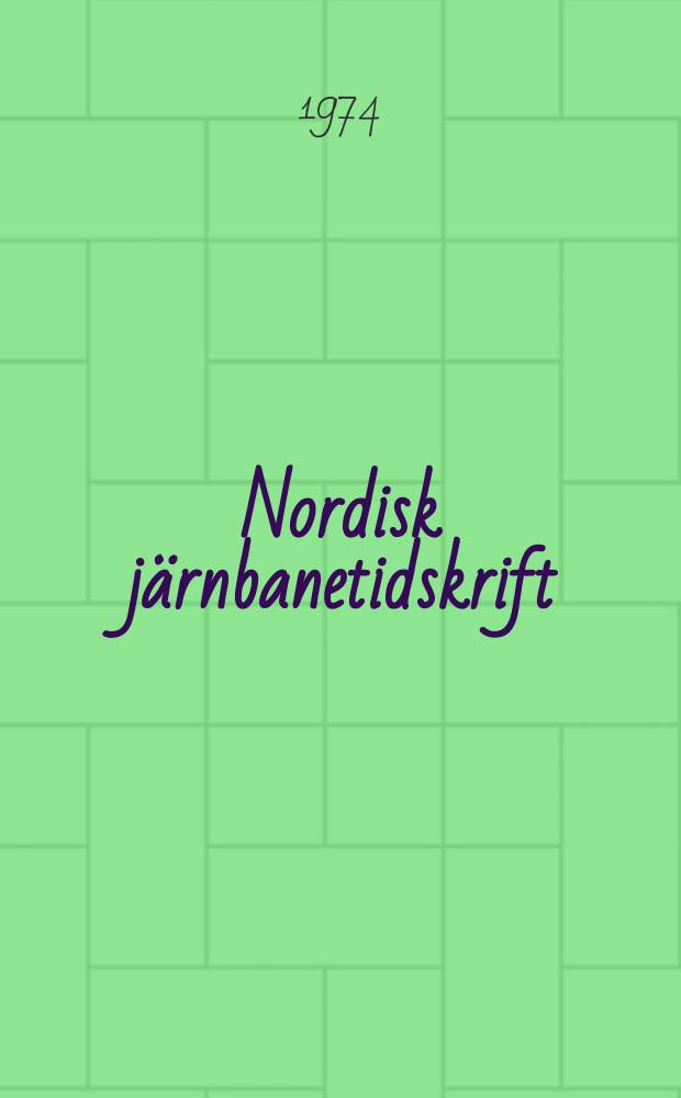 Nordisk järnbanetidskrift : Organ för Nordiska järnvägsmannasällskapet. Årg.100 1974, №2