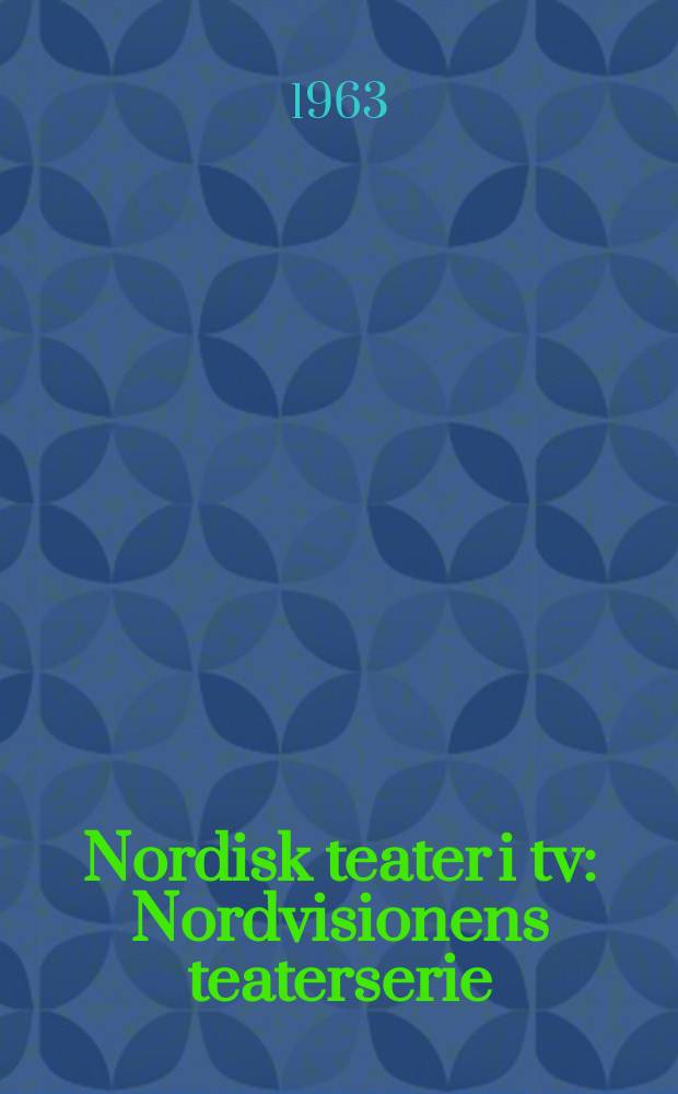 Nordisk teater i tv : Nordvisionens teaterserie