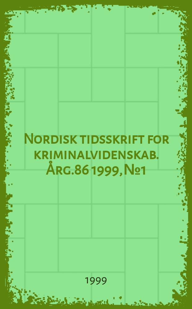 Nordisk tidsskrift for kriminalvidenskab. Årg.86 1999, №1
