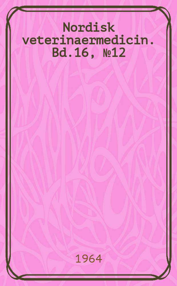 Nordisk veterinaermedicin. Bd.16, №12