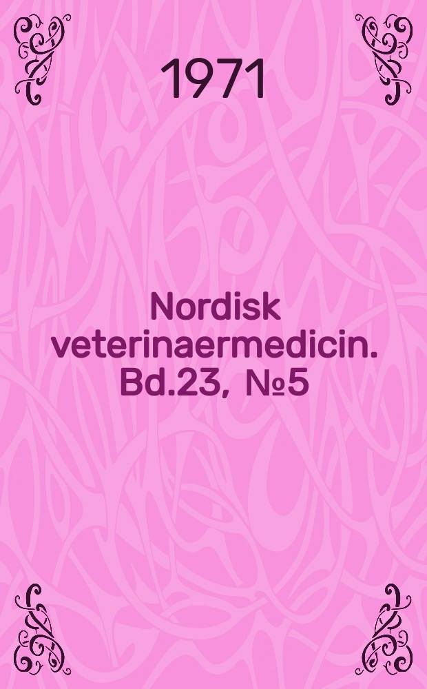 Nordisk veterinaermedicin. Bd.23, [№]5