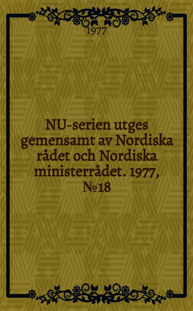NU-serien utges gemensamt av Nordiska rådet och Nordiska ministerrådet. 1977, №18 : Återkommande utbildning i Norden