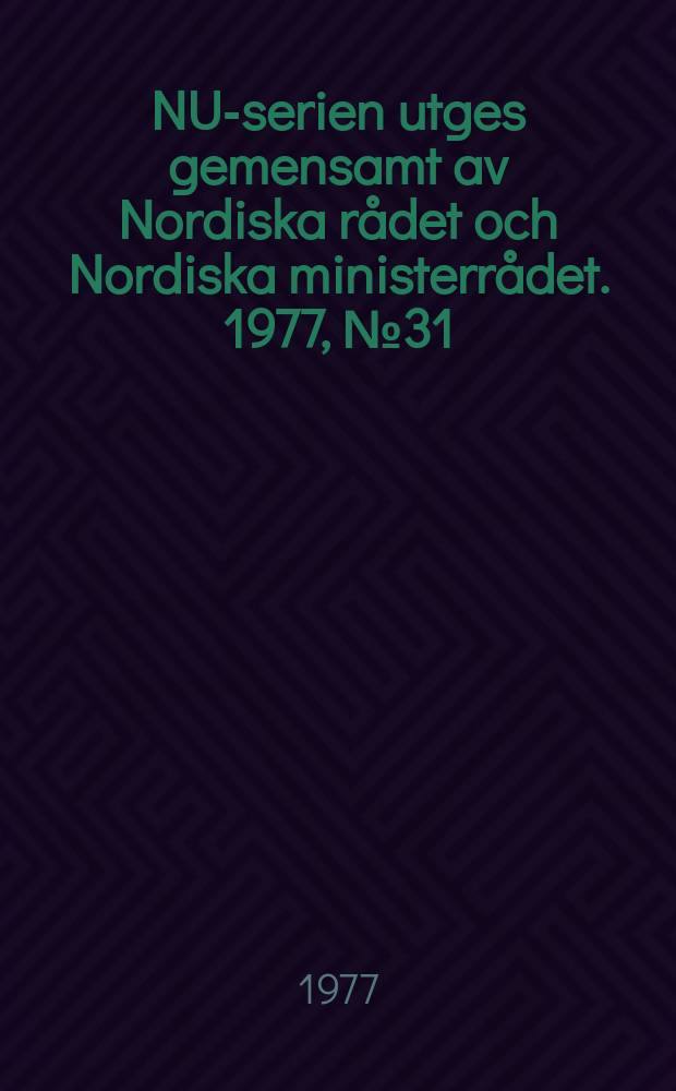 NU-serien utges gemensamt av Nordiska rådet och Nordiska ministerrådet. 1977, №31 : (Arbeidsmarked og arbeidemarkeds politikk i Norden)