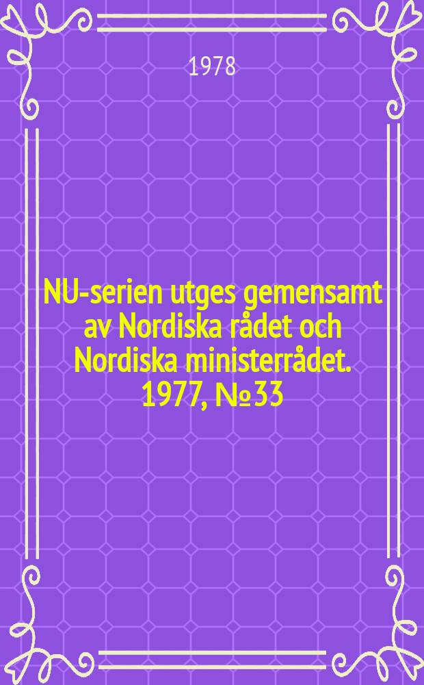 NU-serien utges gemensamt av Nordiska rådet och Nordiska ministerrådet. 1977, №33 : (Nordisk kontaktmannsmöte i Reykjávik)