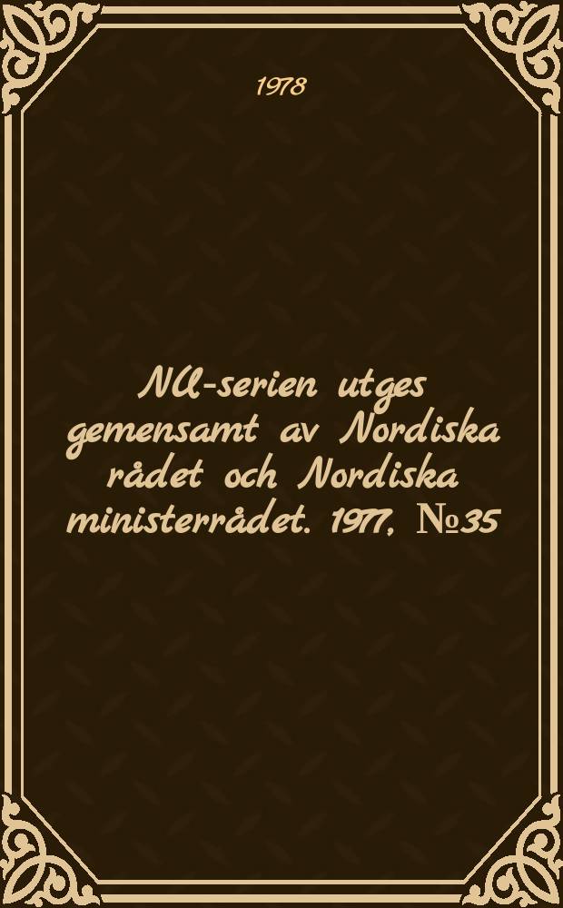 NU-serien utges gemensamt av Nordiska rådet och Nordiska ministerrådet. 1977, №35 : (16-19 åringarnas utbildningssituation i Norden )