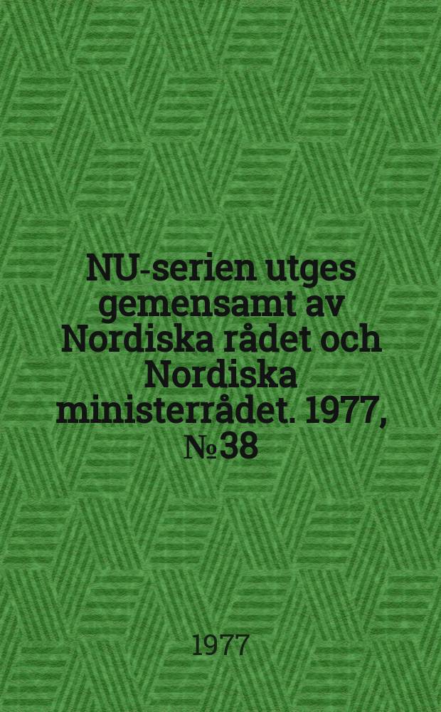 NU-serien utges gemensamt av Nordiska rådet och Nordiska ministerrådet. 1977, №38 : Jämförande studie av arbetsmarknadsstatistik i Norden