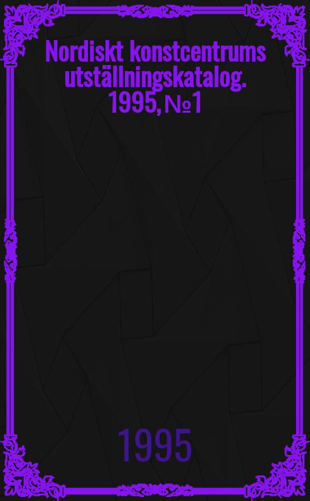 Nordiskt konstcentrums utställningskatalog. 1995, №1 : Aquilo