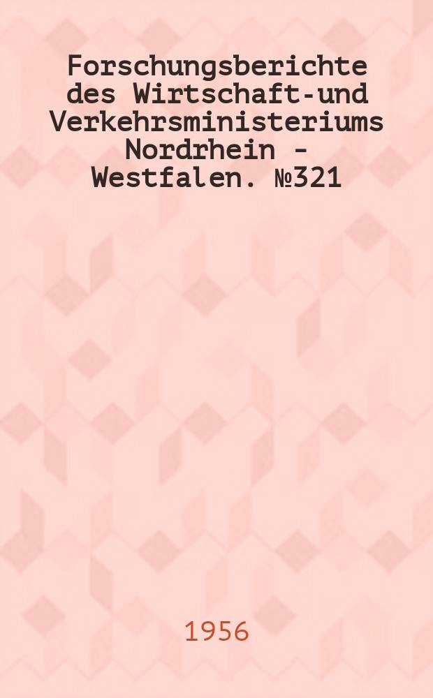 Forschungsberichte des Wirtschafts- und Verkehrsministeriums Nordrhein - Westfalen. №321 : Gleichzeitige Bestimmung kleiner Kohlenstoff- und Stickstoffgehalte im α-Eisen durch Dämpfungsmessung