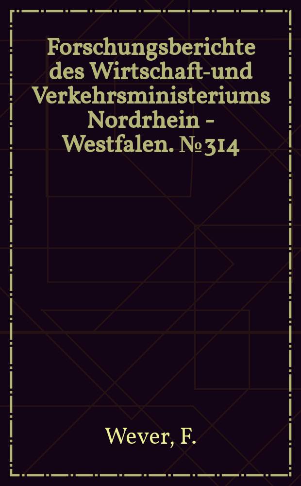 Forschungsberichte des Wirtschafts- und Verkehrsministeriums Nordrhein - Westfalen. №314 : Veränderungen im Gefügeaufbau von Chrom -Nickel-Molybdän-Stählen bei langzeitiger Beanspruchung im Zeitstandversuch bei 500 °C