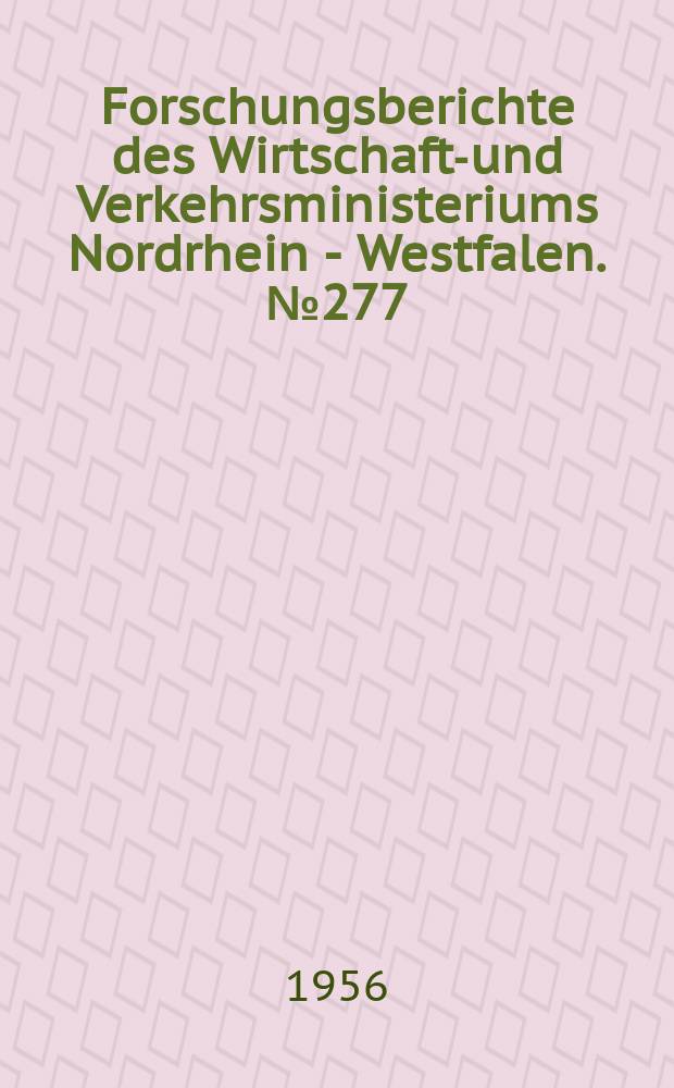 Forschungsberichte des Wirtschafts- und Verkehrsministeriums Nordrhein - Westfalen. №277 : Untersuchung und zahlenmäßige Bestimmung der Schneideigenschaften von Messern mit besonderer Berücksichtigung rostfreier Messerstähle