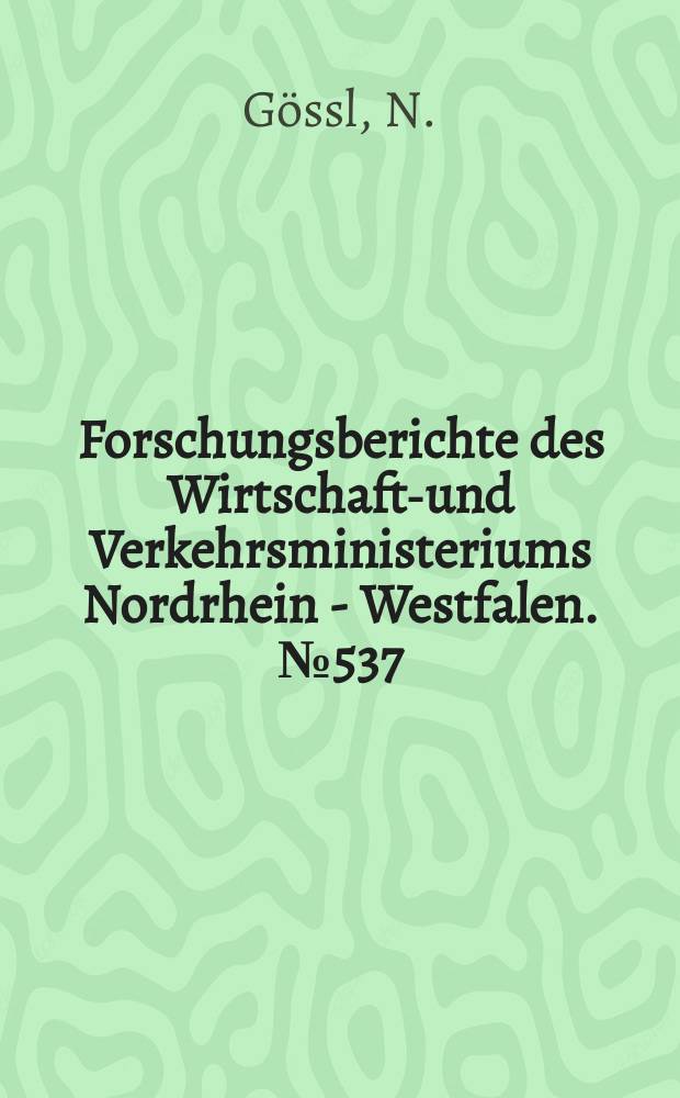 Forschungsberichte des Wirtschafts- und Verkehrsministeriums Nordrhein - Westfalen. №537 : Probleme der Zugförderung im Zusammenhang mit der Ausnützung der Atom-Energie