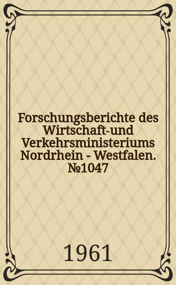 Forschungsberichte des Wirtschafts- und Verkehrsministeriums Nordrhein - Westfalen. №1047 : Beton als Strahlenschutz für Kernreaktionen