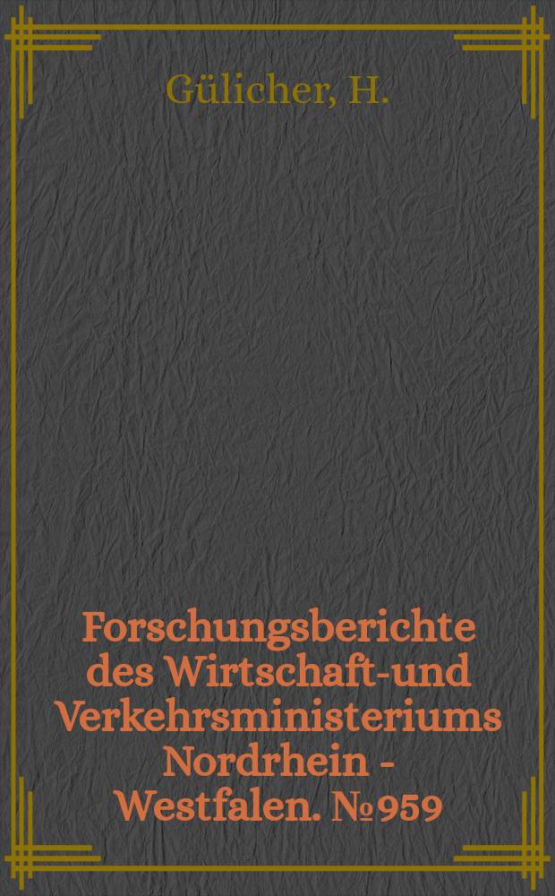 Forschungsberichte des Wirtschafts- und Verkehrsministeriums Nordrhein - Westfalen. №959 : Ein einfaches ökonometrisches Dezisionsmodell zur Beurteilung der quantitativen Auswirkungen einiger wirtschaftspolitischer Maßnahmen für die Bundesrepublik Deutschland