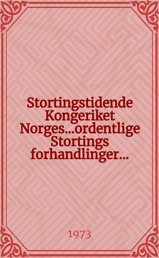Stortingstidende Kongeriket Norges...ordentlige Stortings forhandlinger.. : 1972/1973 [P.] A-C