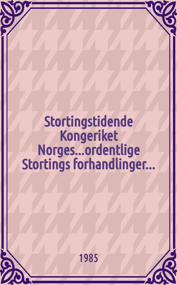 Stortingstidende Kongeriket Norges...ordentlige Stortings forhandlinger.. : 1984/1985 [P.] A-C
