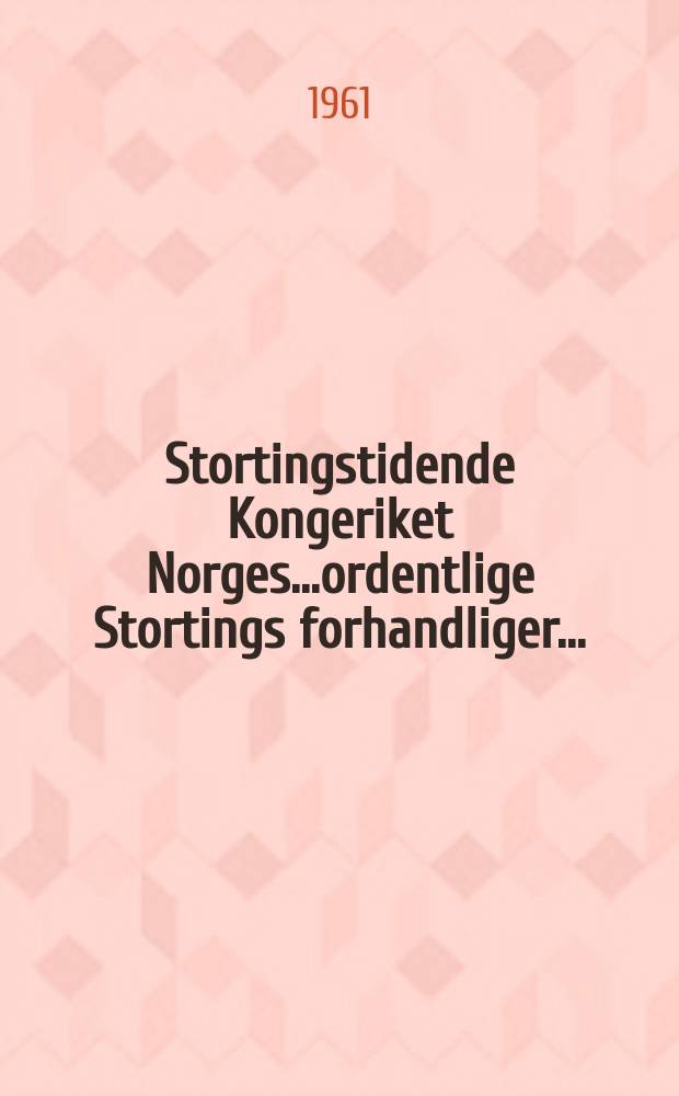 Stortingstidende Kongeriket Norges...ordentlige Stortings forhandliger.. : 1960/1961 [P.] 1/2