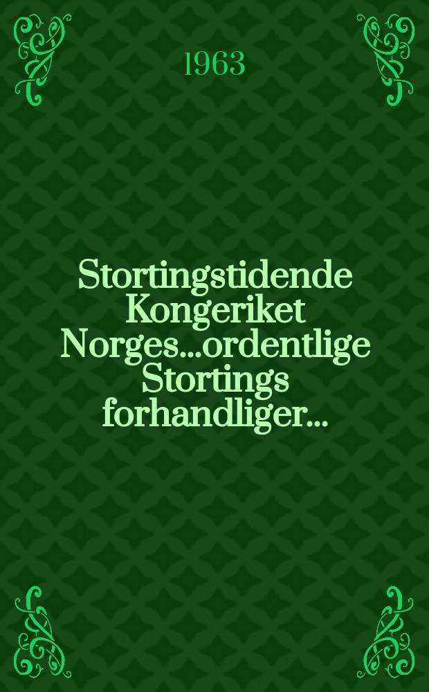 Stortingstidende Kongeriket Norges...ordentlige Stortings forhandliger.. : 1962/1963 [P.] 1/2
