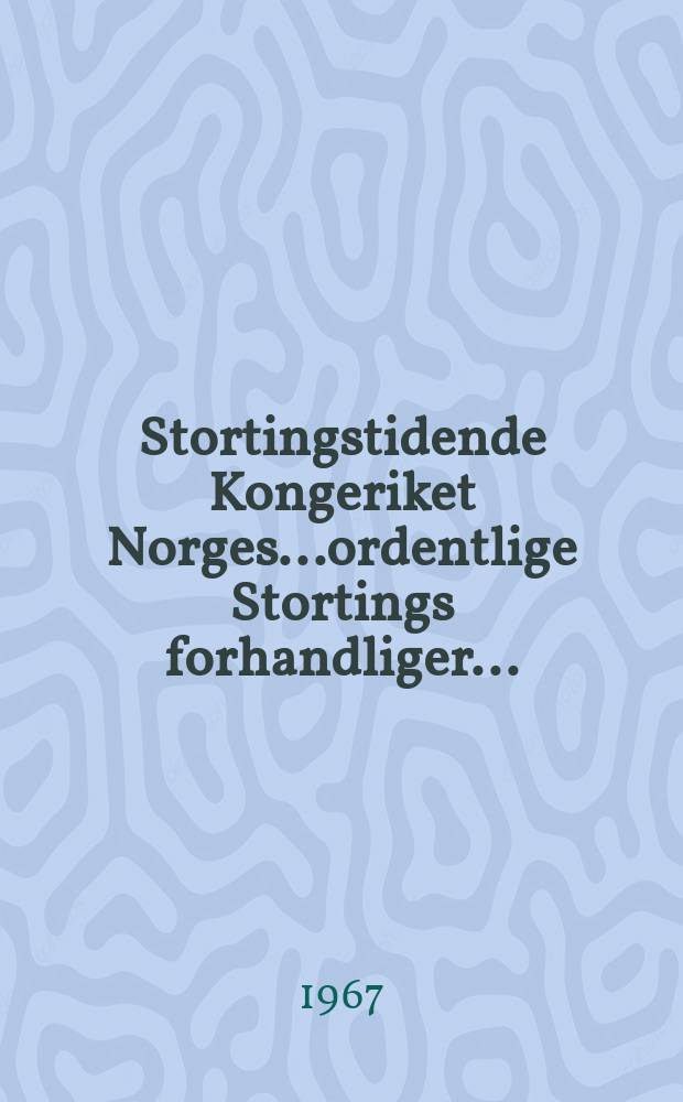 Stortingstidende Kongeriket Norges...ordentlige Stortings forhandliger.. : 1966/1967 [P.] 1/2