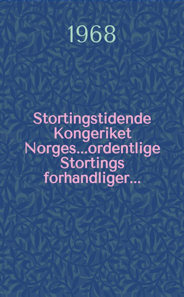 Stortingstidende Kongeriket Norges...ordentlige Stortings forhandliger.. : 1967/1968 [P.] 1/2