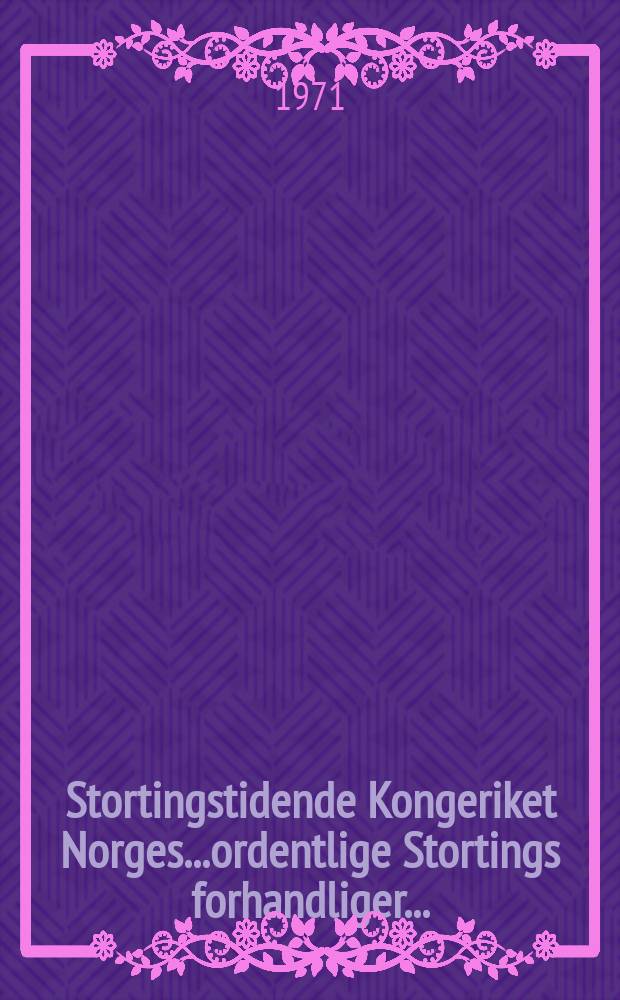 Stortingstidende Kongeriket Norges...ordentlige Stortings forhandliger.. : 1970/1971 P. 1