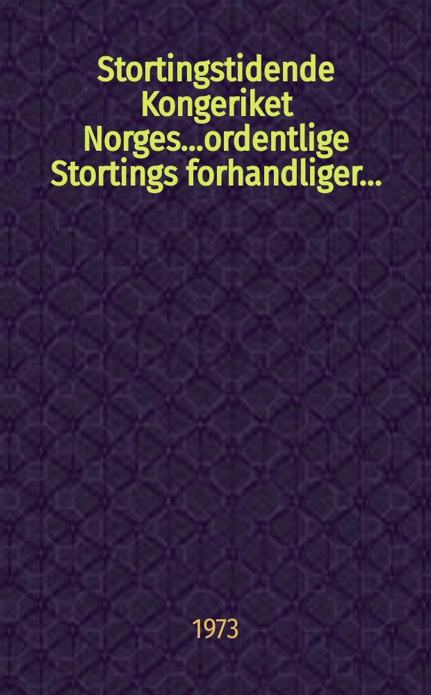 Stortingstidende Kongeriket Norges...ordentlige Stortings forhandliger.. : 1972/73