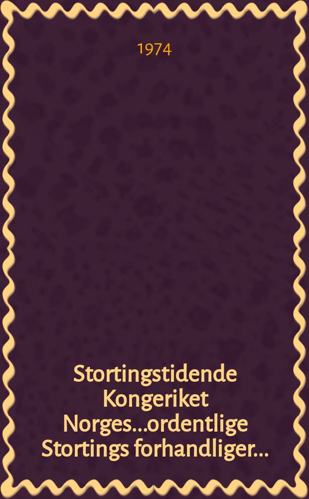 Stortingstidende Kongeriket Norges...ordentlige Stortings forhandliger.. : 1973/74