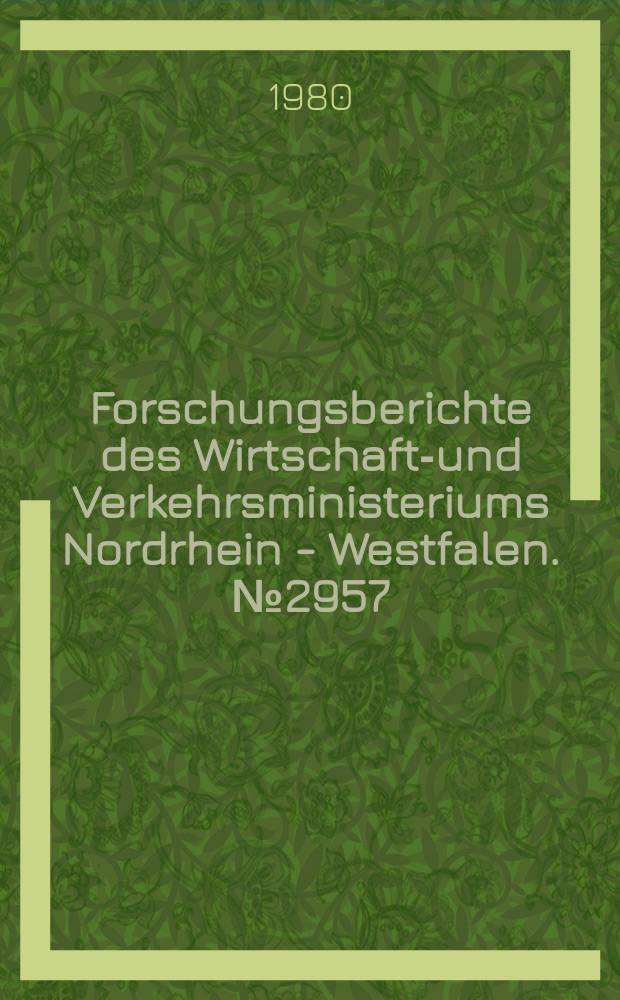 Forschungsberichte des Wirtschafts- und Verkehrsministeriums Nordrhein - Westfalen. №2957 : Entwicklung und Anwendung...