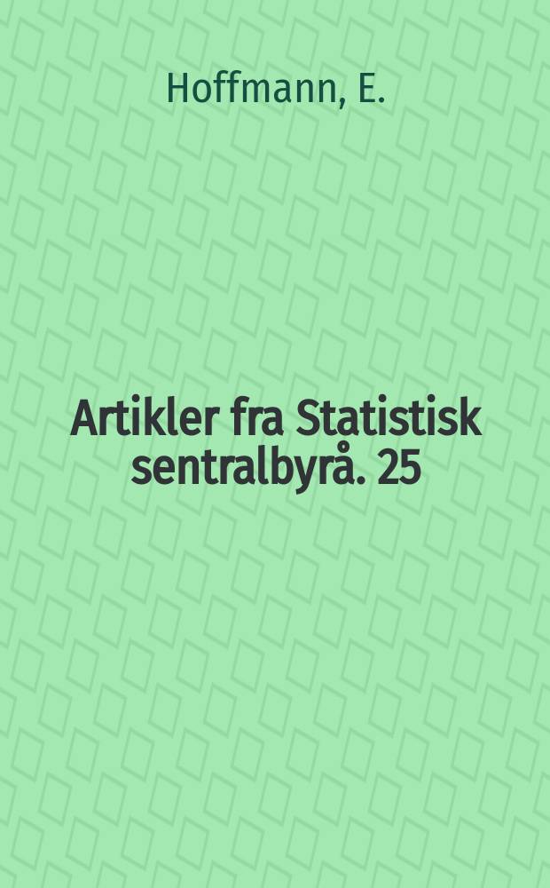 Artikler fra Statistisk sentralbyrå. 25 : Prinsipielt om måling av samfunnets utdanningskapital og et forsøk på å måle utdanningskapitalen i Norge 1 1960