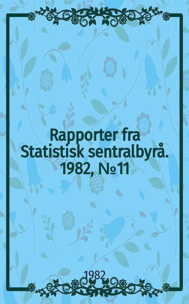 Rapporter fra Statistisk sentralbyrå. 1982, №11 : Forbruk av fast brensel i husholdninger 1960-1980