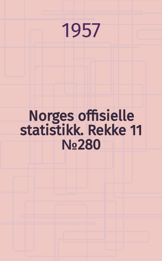 Norges offisielle statistikk. [Rekke] 11 №280