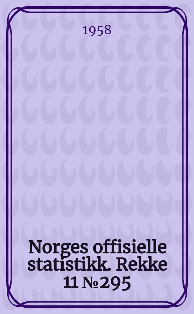 Norges offisielle statistikk. [Rekke] 11 №295