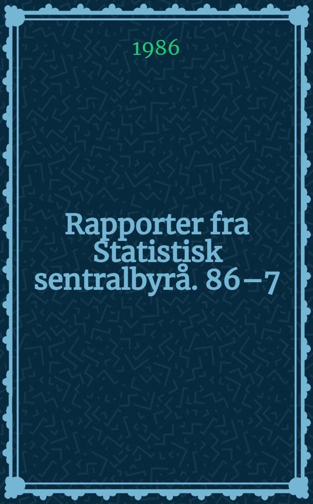 Rapporter fra Statistisk sentralbyrå. 86–7 : Yrkesaktivitet og familietilhørighet geografiske...