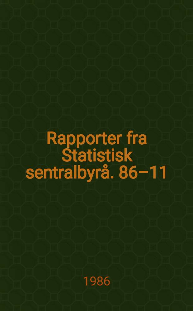 Rapporter fra Statistisk sentralbyrå. 86–11 : Statistikk for tettstedet