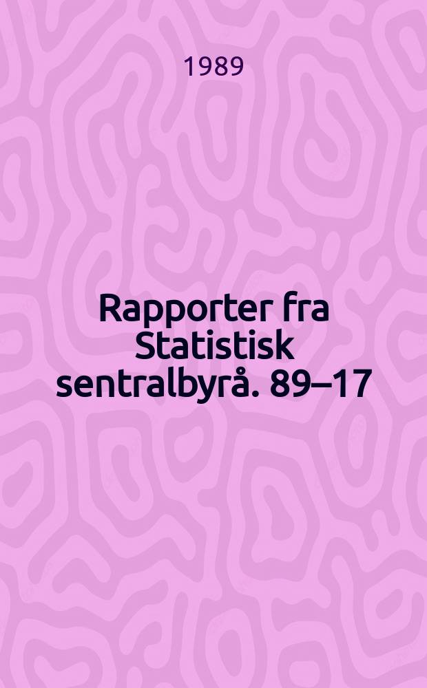 Rapporter fra Statistisk sentralbyrå. 89–17 : Fruktbarnet og dødelighet i Norge 1771-1987