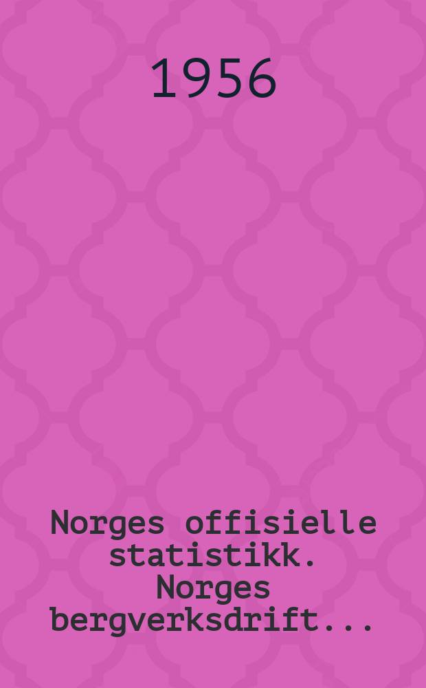 Norges offisielle statistikk. Norges bergverksdrift ...