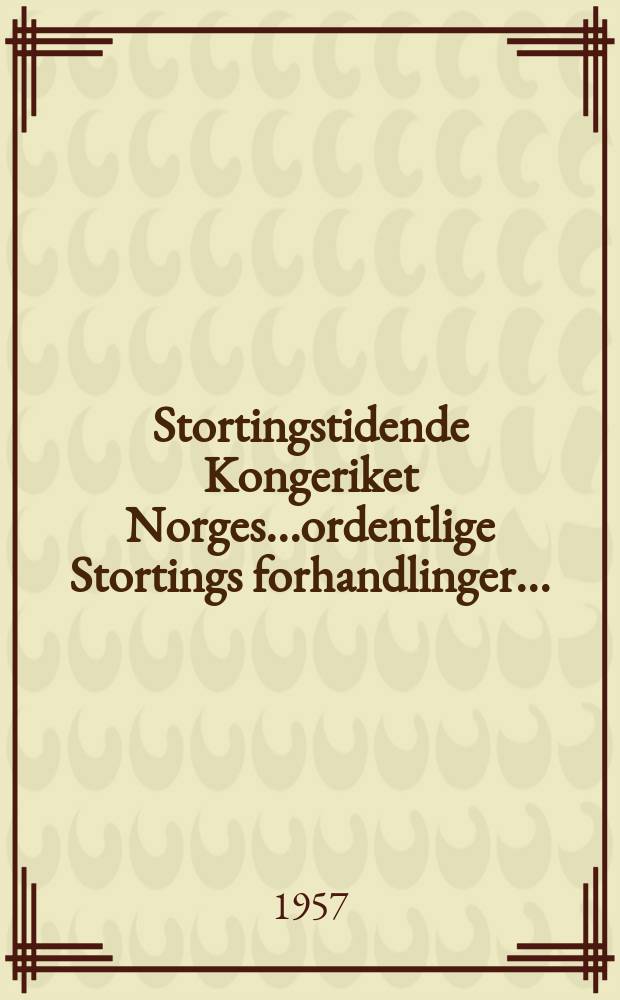 Stortingstidende Kongeriket Norges...ordentlige Stortings forhandlinger.. : 1957 [P.] A-B