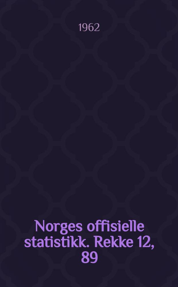 Norges offisielle statistikk. Rekke 12, 89