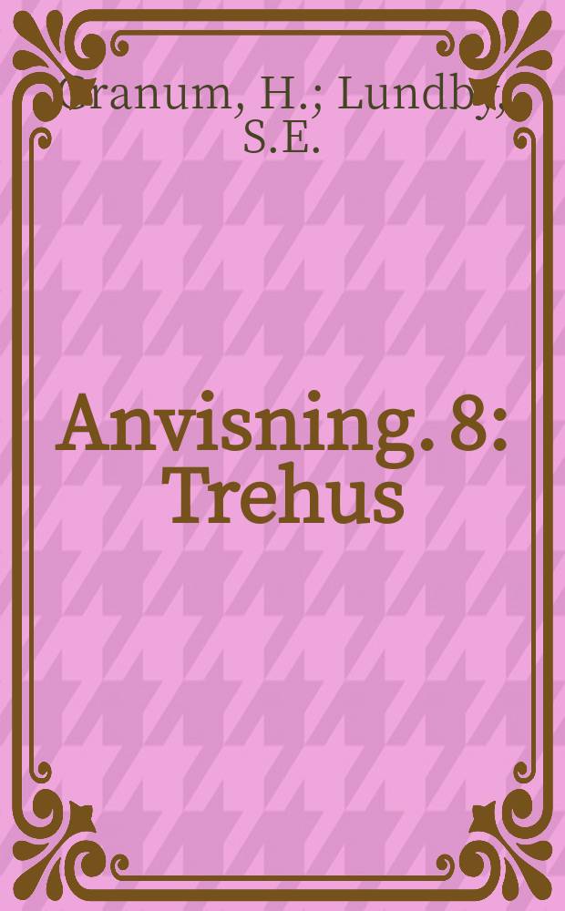 Anvisning. 8 : Trehus