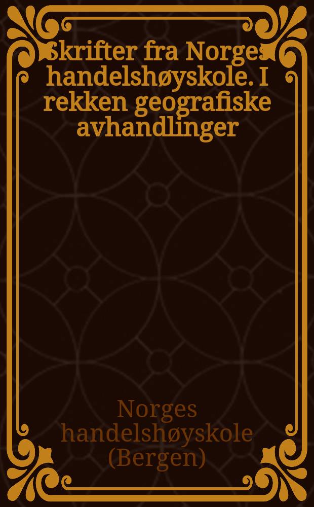 Skrifter fra Norges handelshøyskole. I rekken geografiske avhandlinger