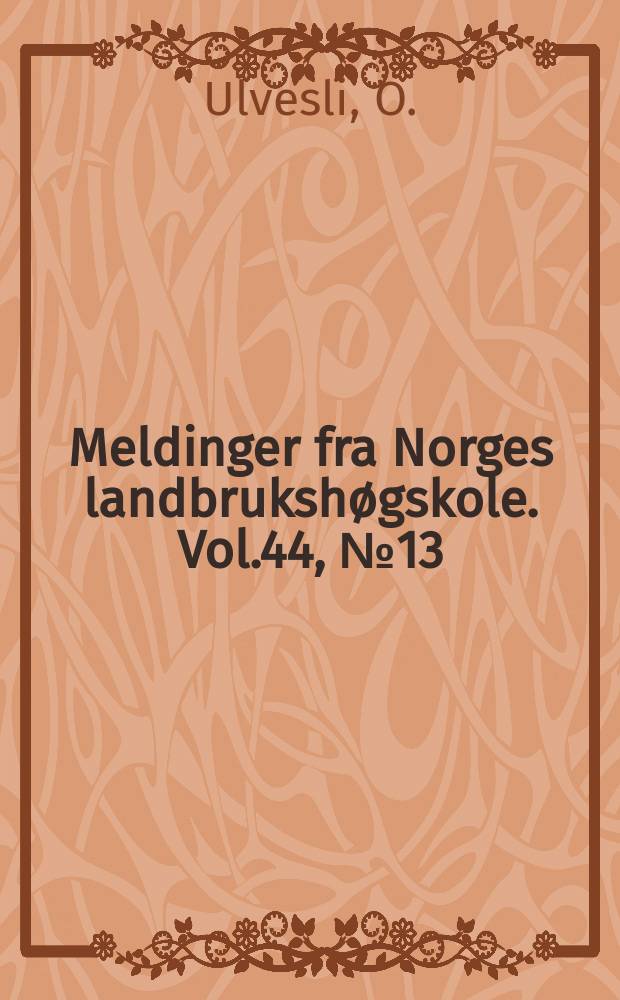 Meldinger fra Norges landbrukshøgskole. Vol.44, №13 : Ensileringsforsøk på Stend jordbruksskole 1955-61 ; Surfarkontroll i Nordland 1953-56